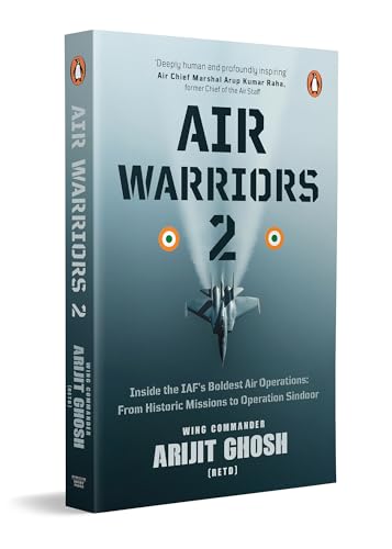 Air Warriors 2: Inside the IAF's Boldest Air Operations: From Historic Missions to Operation Sindoor by Wing Commander Arijit Ghosh (Paperback)
