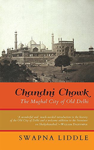 Chandani Chowk- The Mughal City Of Old Delhi (Hardcover)