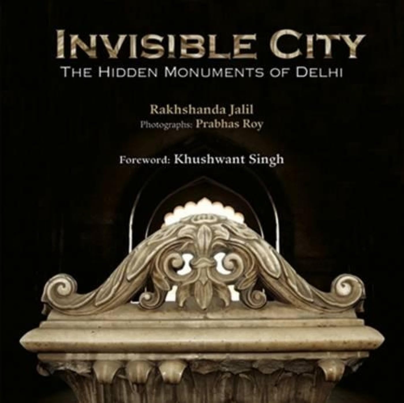 Invisible City: The Hidden Monuments of Delhi - 2014