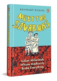Meet the Savarnas: Indian Millennials Whose Mediocrity Broke Everything