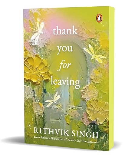 Thank You for Leaving: Learning to be okay with saying goodbye | A new book by one of India’s highest selling authors - Rithvik Singh