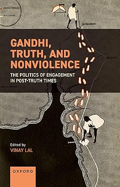 GANDHI, TRUTH, AND NONVIOLENCE: The Politics of Engagement in Post-truth Times