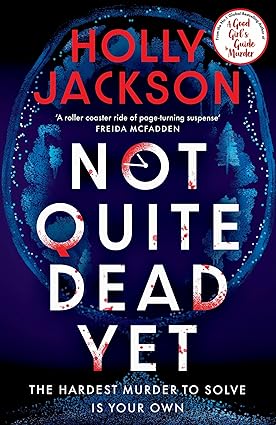 Not Quite Dead Yet: The Hardest Murder to Solve is Your Own | The Latest Gripping Murder Mystery from Internationally Bestselling Author Holly Jackson