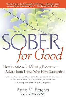 Sober for Good: New Solutions for Drinking Problems--Advice from Those Who Have Succeeded