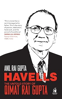 Havells: Untold Story of Qimat Rai Gupta
