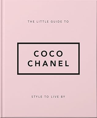 The Little Guide to Coco Chanel: Style to Live By: 13 (Little Books of Lifestyle)