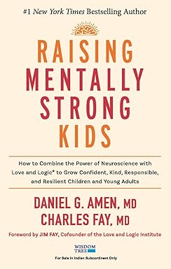Raising Mentally Strong Kids: How to Combine the Power of Neuroscience With Love and Logic to Grow Confident, Kind, Responsible, and Resilient Children and Young Adults