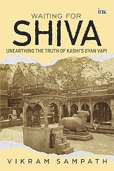 Waiting for Shiva: Unearthing the Truth of Kashi’s Gyan Vapi
