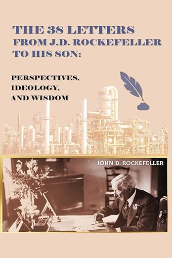 The 38 Letters from J.D. Rockefeller to his son: Perspectives, Ideology, and Wisdom