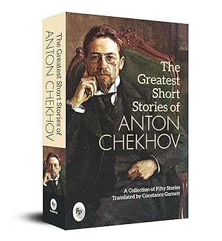 The Greatest Short Stories of Anton Chekhov: A Collection Of Fifty Stories