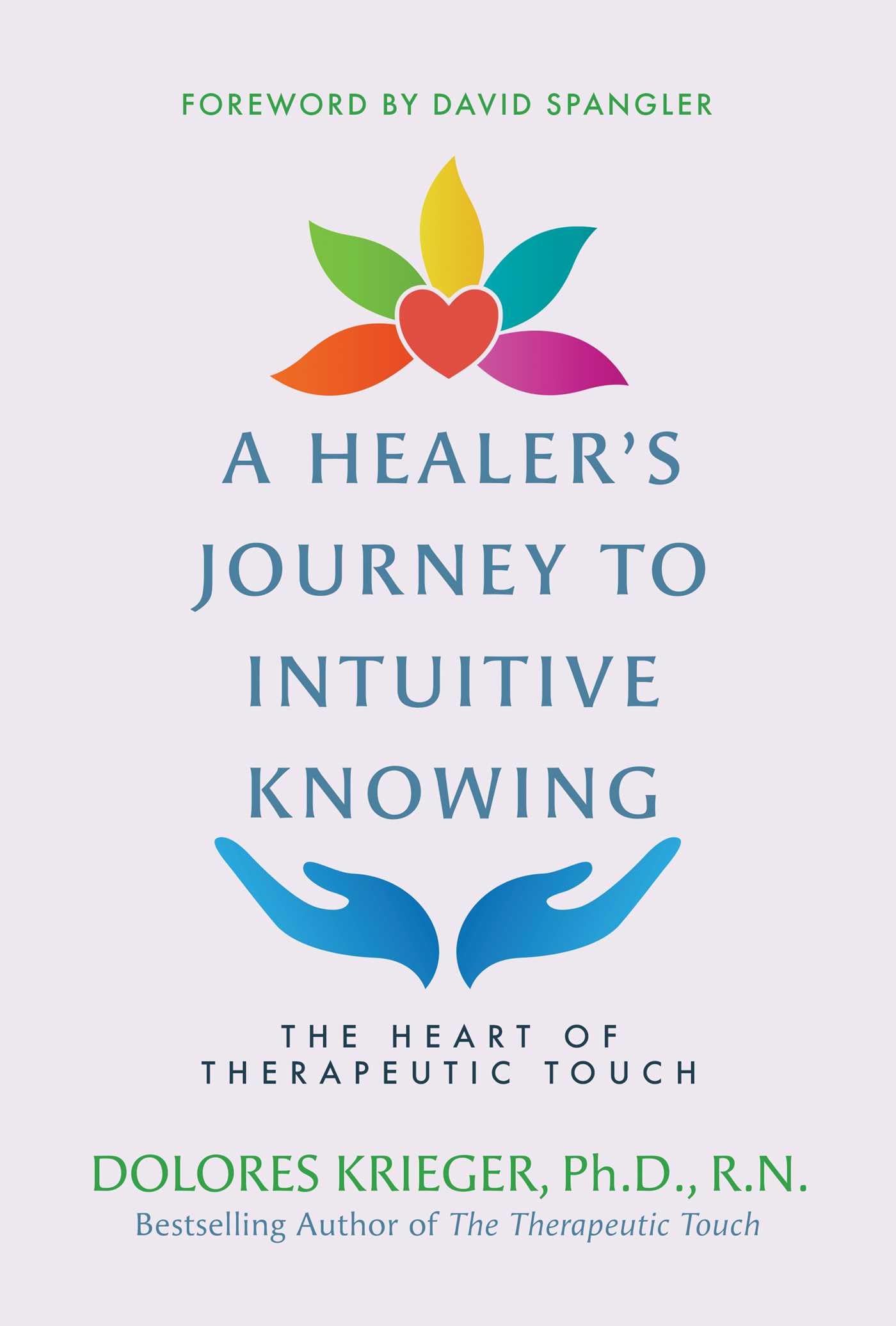 A Healerãâ¢Ã¢Â‚¬Šâ¬Ã¢Â‚¬Žâ¢S Journey To Intuitive Knowing: The Heart Of Therapeutic Touch