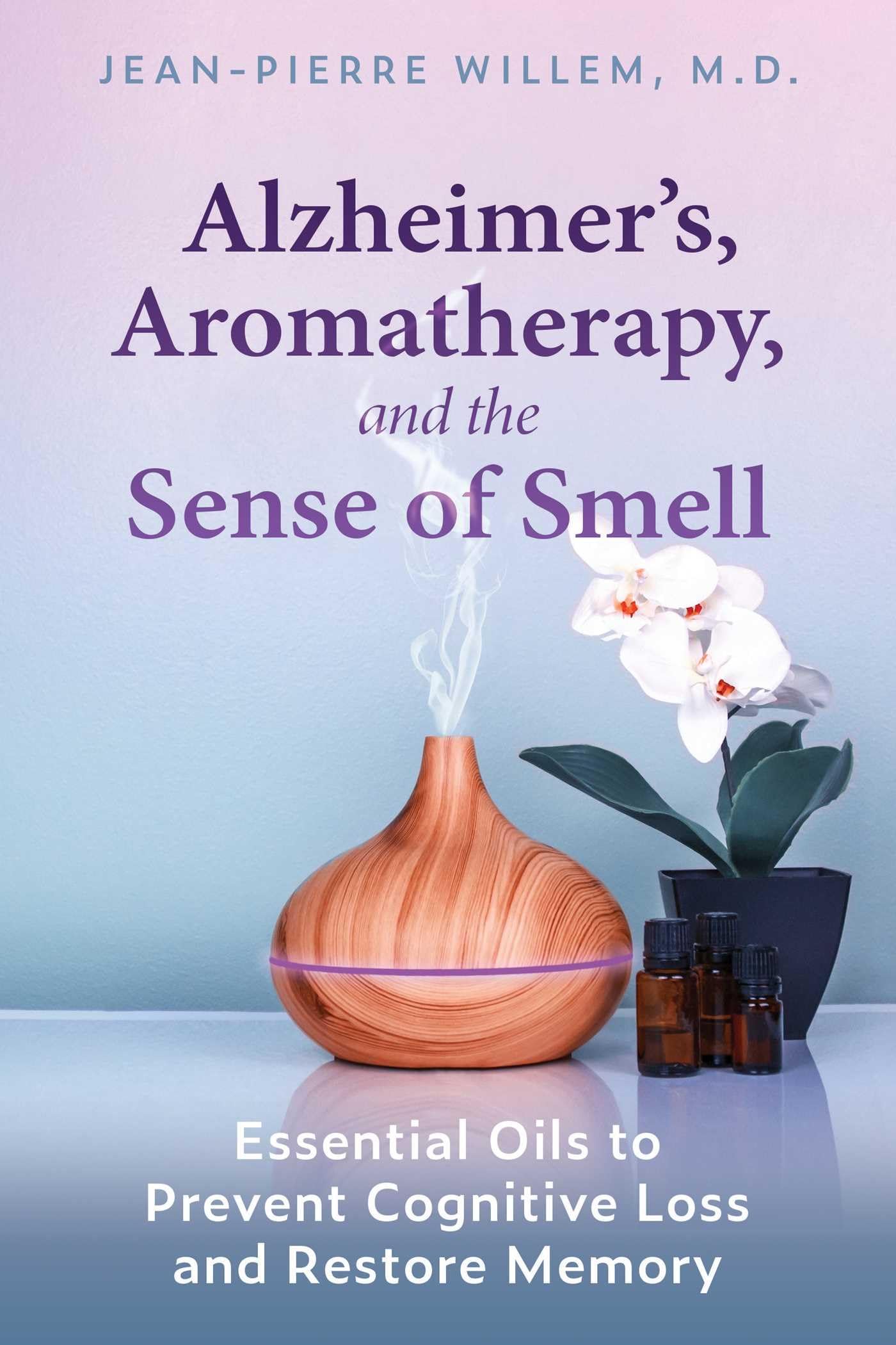 Alzheimer's, Aromatherapy, And The Sense Of Smell: Essential Oils To Prevent Cognitive Loss And Restore Memory