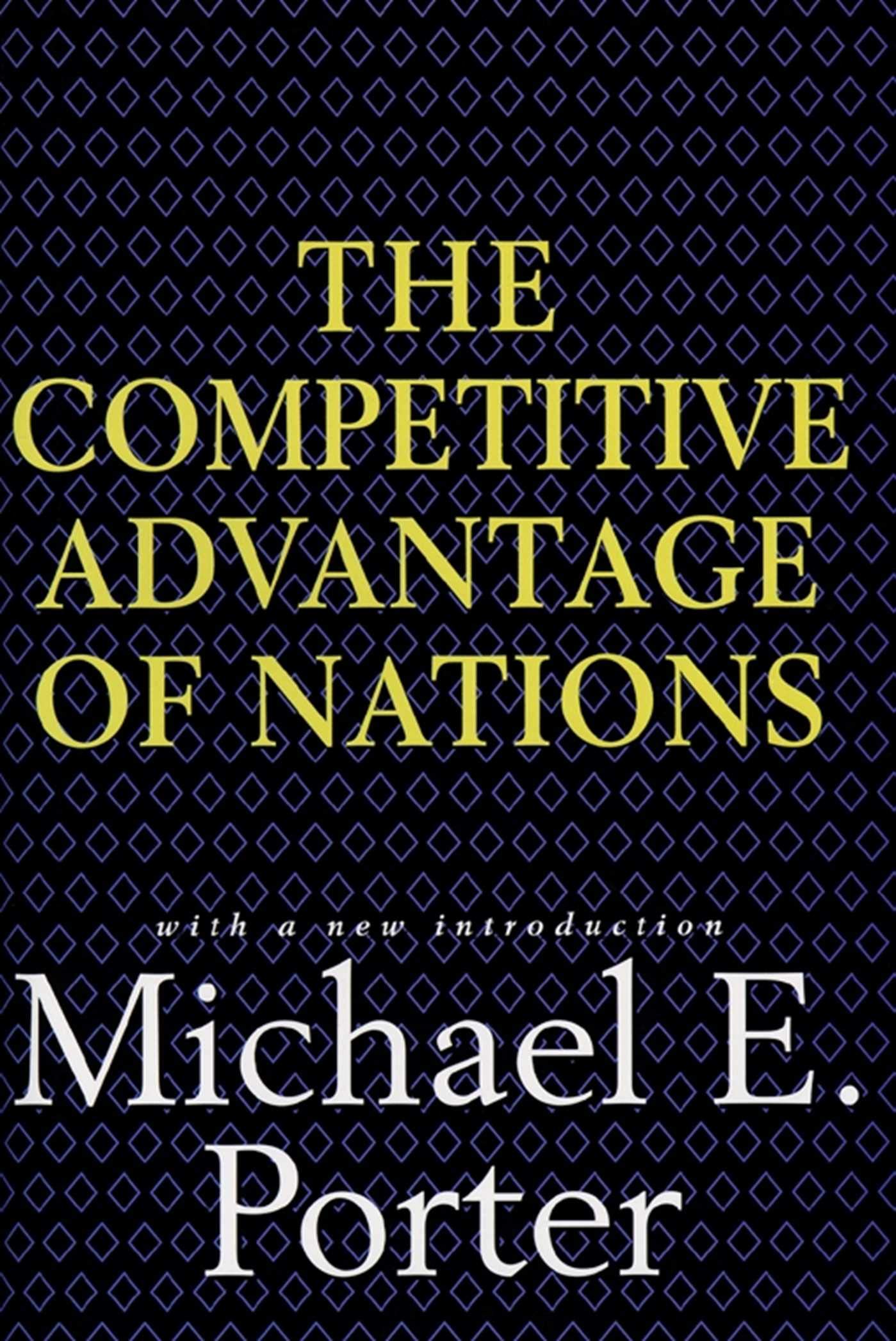 Competitive Advantage Of Nations: Creating And Sustaining Superior Performance
