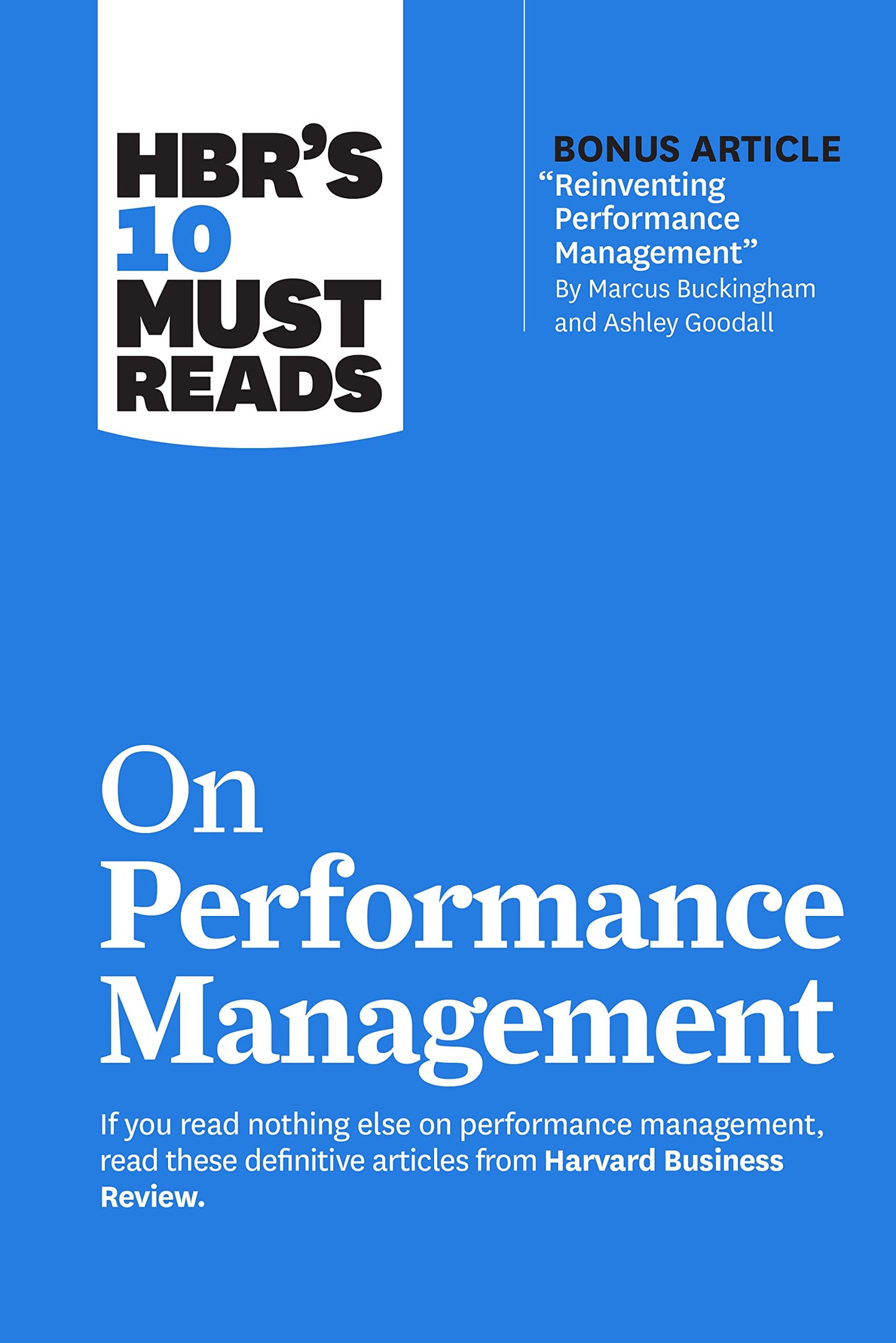 Hbr's 10 Must Reads On Performance Management (With Bonus Article Reinventing Performance Management" By Marcus Buckingham And Ashley Goodall)"