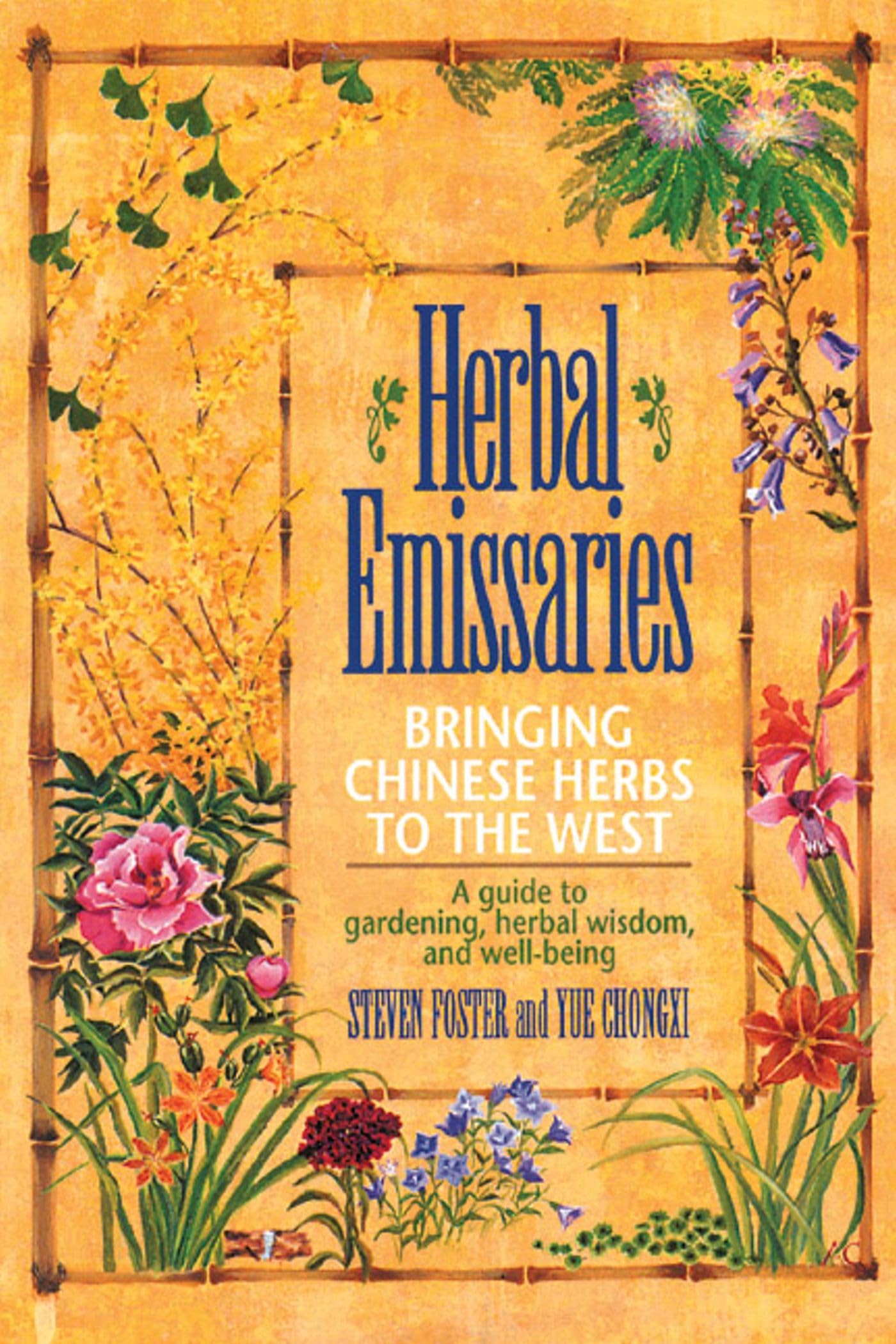 Herbal Emissaries: Bringing Chinese Herbs To The West: A Guide To Gardening, Herbal Wisdom, And Well-Being