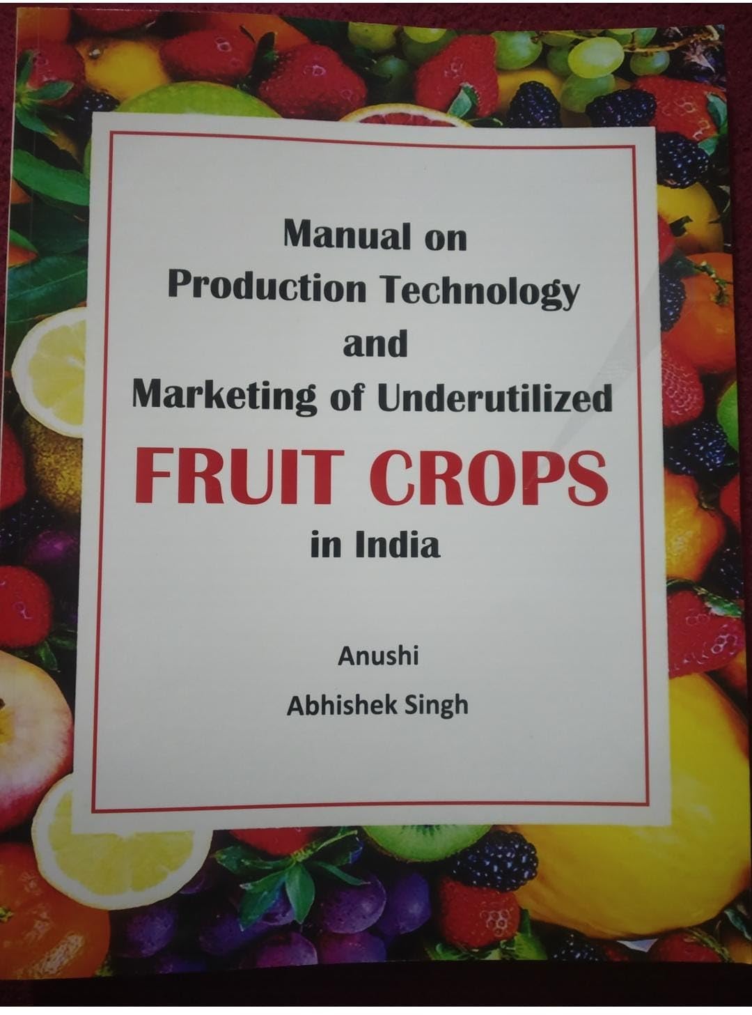 Manual On Production Technology And Marketing Of Underutilized Fruit Crops In India