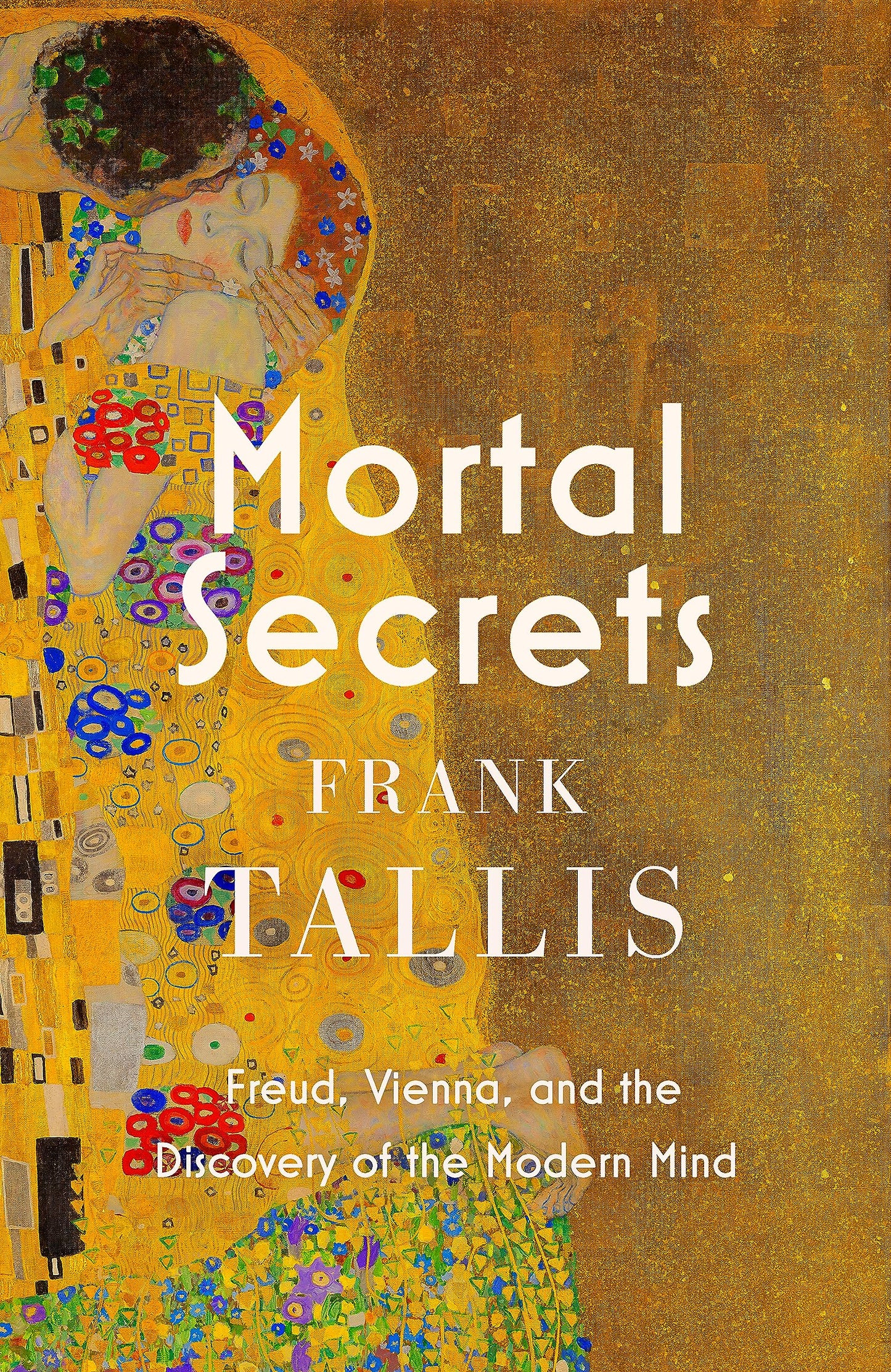 Mortal Secrets: Freud, Vienna And The Discovery Of The Modern Mind