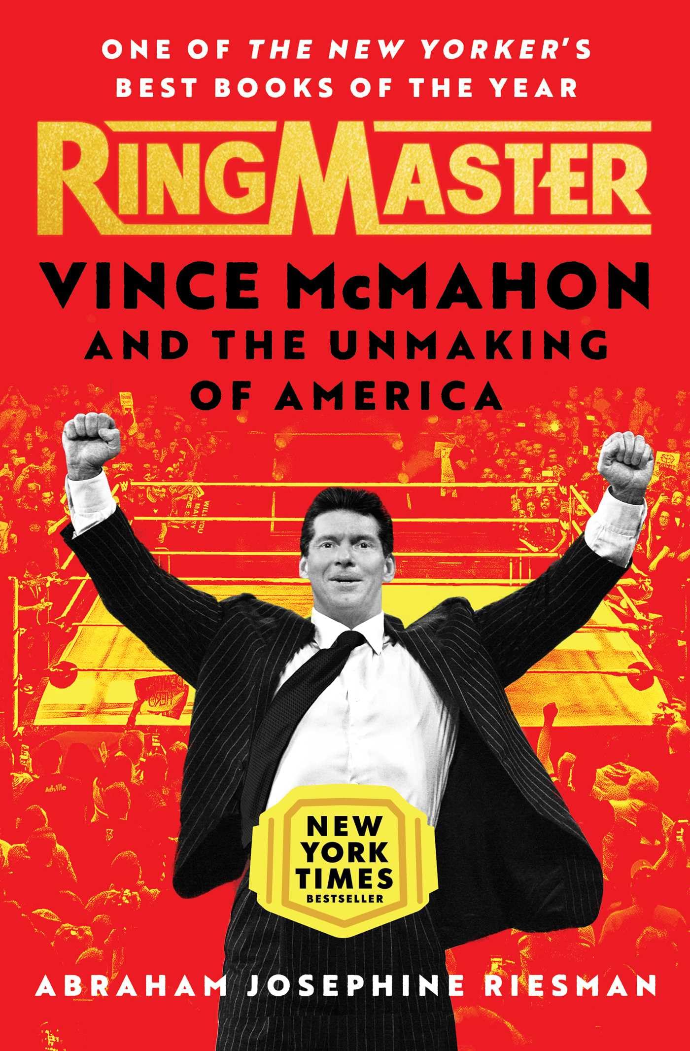 Ringmaster: Vince Mcmahon And The Unmaking Of America