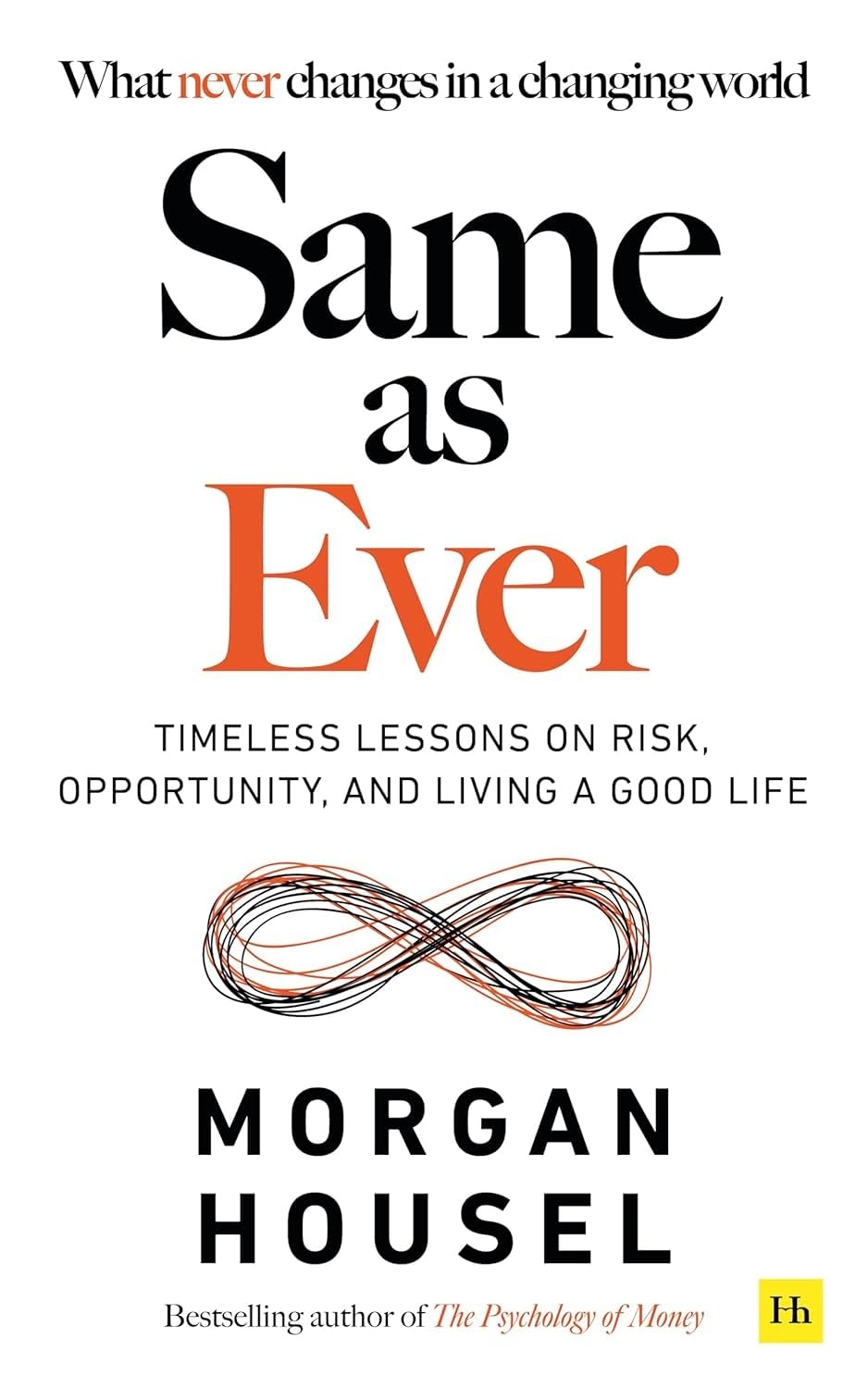 SAME AS EVER: Timeless Lessons on Risk, Opportunity and Living a Good Life (From the author of The Psychology Of Money)