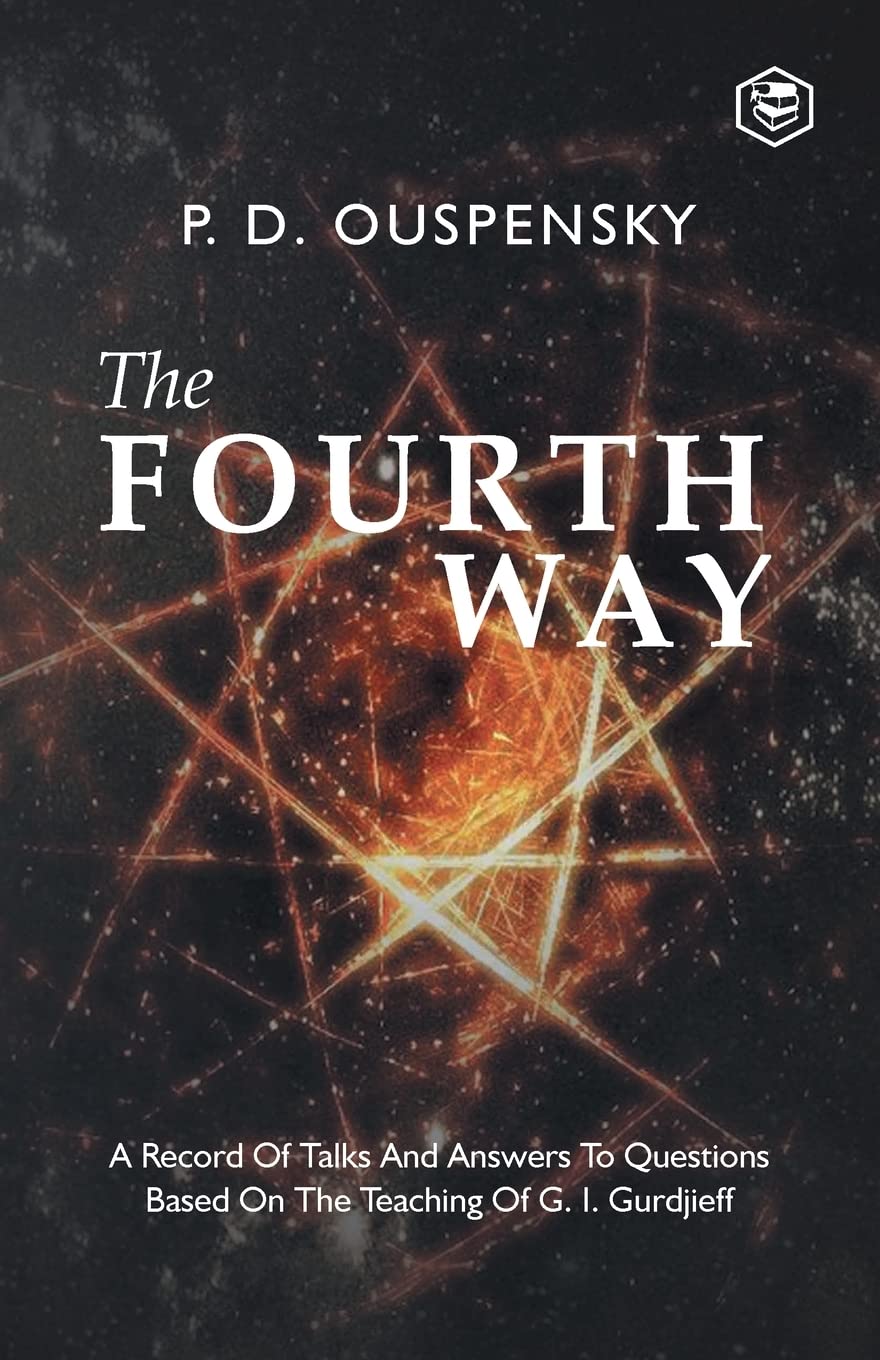 The Fourth Way: Teachings Of G.I. Gurdjieff