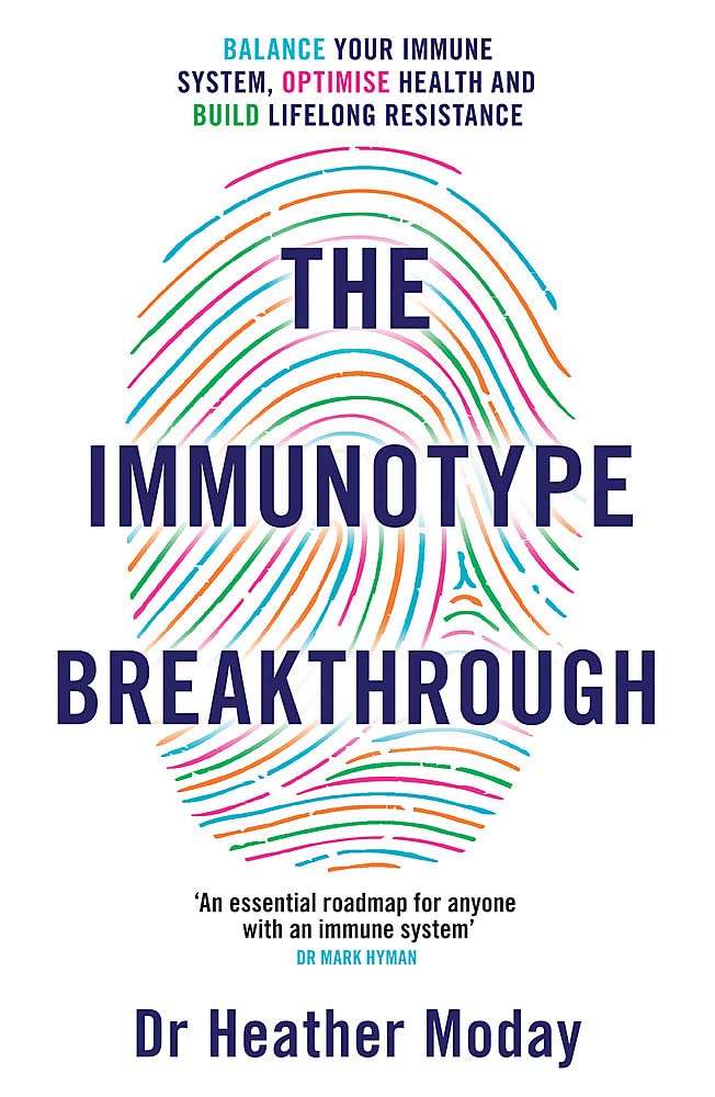 The Immunotype Breakthrough: Balance Your Immune System, Optimise Health And Build Lifelong Resistance