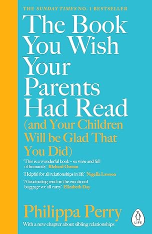 The Book You Wish Your Parents Had Read (and Your Children Will Be Glad That You Did) : THE #1 SUNDAY TIMES BESTSELLER