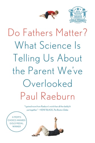 Do Fathers Matter?: What Science Is Telling Us About the Parent We've Overlooked