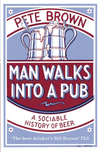 Man Walks into a Pub: A Sociable History of Beer