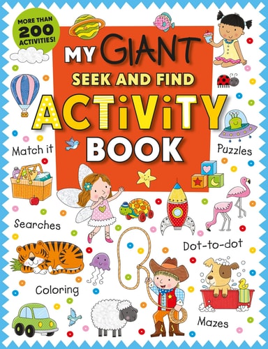 My Giant Seek-and-Find Activity Book: More than 200 Activities: Match It, Puzzles, Searches, Dot-to-Dot, Coloring, Mazes, and More!