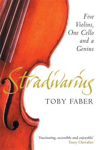 Stradivarius : A Tale of Genius, Five Violins and a Cello