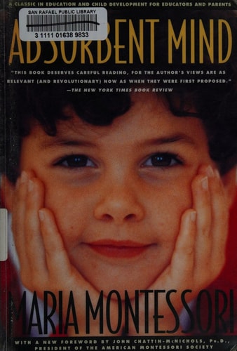 The Absorbent Mind: A Classic in Education and Child Development for Educators and Parents