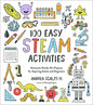 100 Easy STEAM Activities: Awesome Hands-On Projects for Aspiring Artists and Engineers