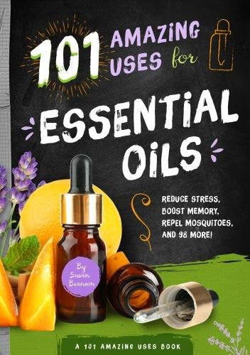 101 Amazing Uses For Essential Oils