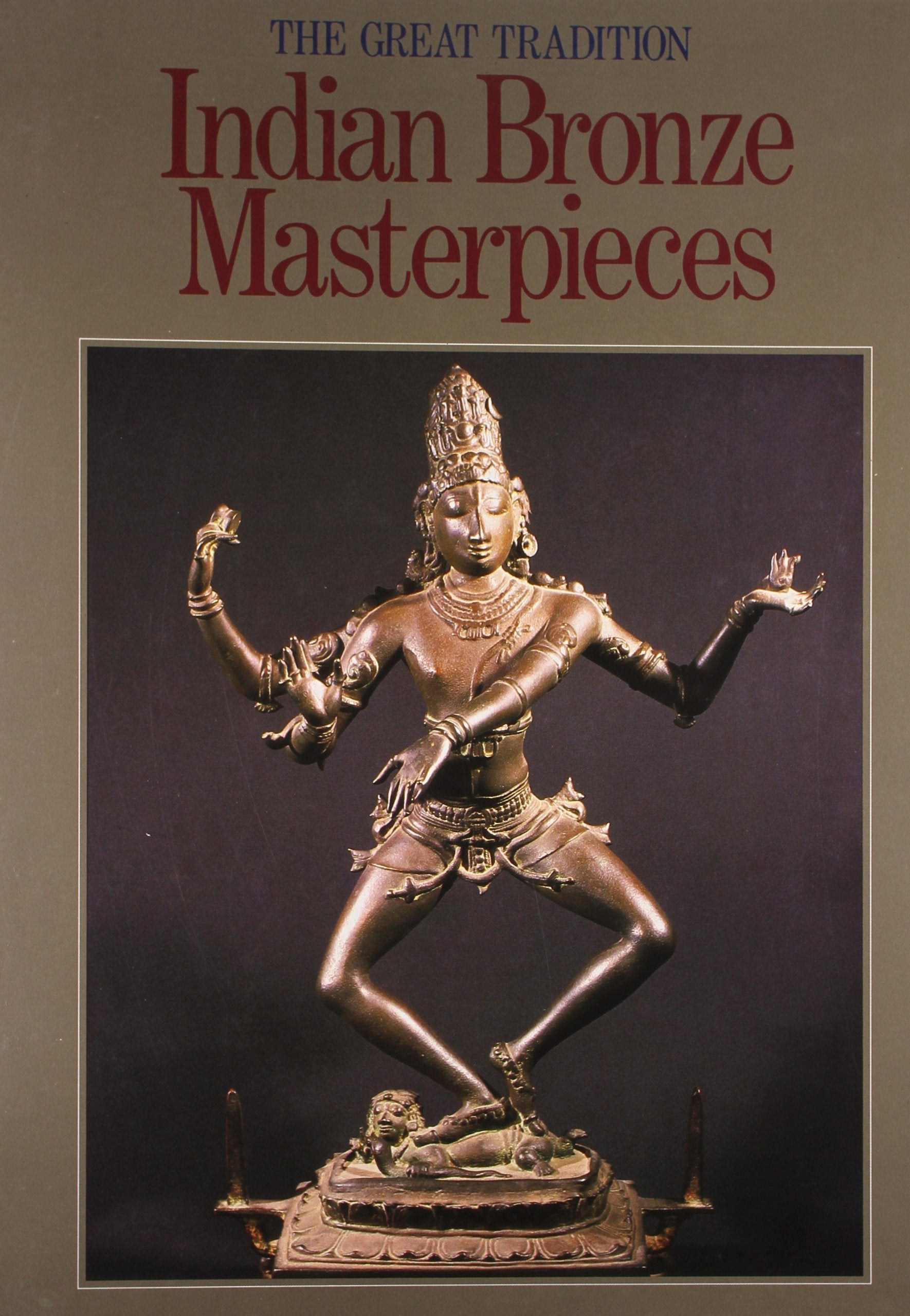 The Great Tradition Indian Bronze Masterpieces
