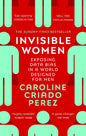 Invisible Women: the Sunday Times number one bestseller exposing the gender bias women face every day