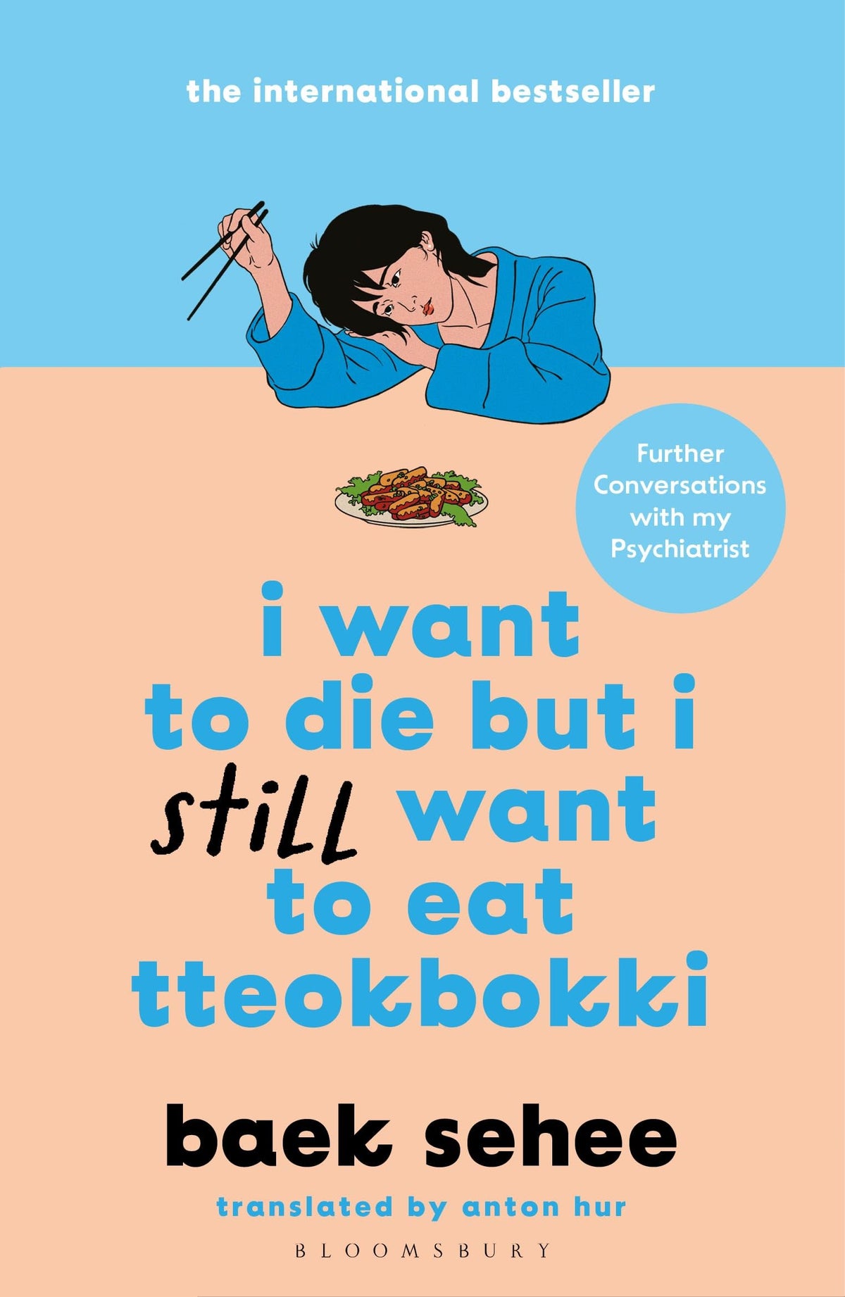 I Want to Die but I Still Want to Eat Tteokbokki: further conversations with my psychiatrist. The Sunday Times and internationally bestselling sequel to the hit Korean therapy memoir