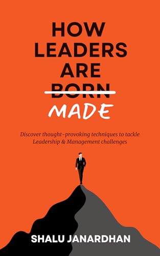 How Leaders Are Made: Discover thought-provoking techniques to tackle 14 Leadership & Management challenges