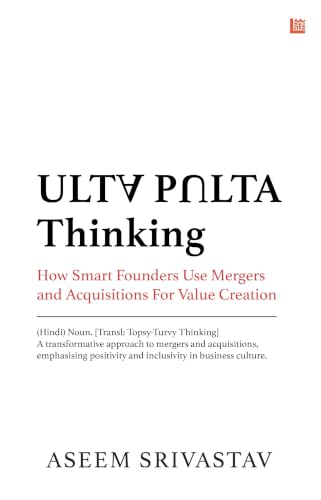 Ulta Pulta: The Conscious Leader's Guide to Mergers, Acquisitions & Business Turnaround | M&A Strategy, Leadership Mindset & Transformation Framework for Founders