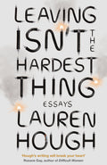 LEAVING ISN'T THE HARDEST THING