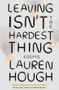LEAVING ISN'T THE HARDEST THING