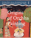 Origin of Orchha Painting: Orchha, Datia, Panna - Miniatures from the Royal Courts of Bundelkhand (1590-1850) Vol-I (H.B)