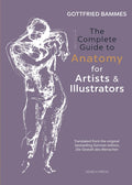The Complete Guide to Anatomy for Artists & Illustrators: Drawing the Human Form