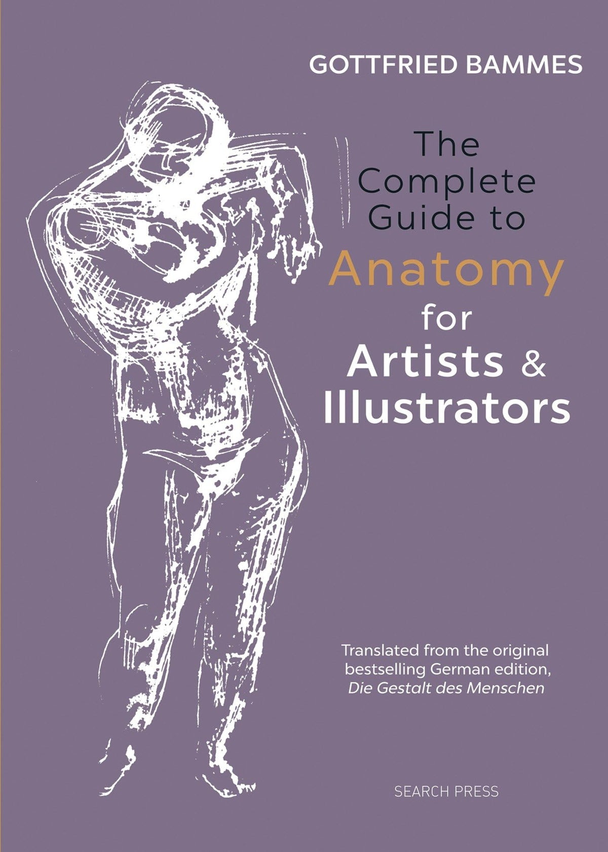 The Complete Guide to Anatomy for Artists & Illustrators: Drawing the Human Form