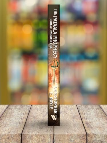SWORD OF FIRE: THE PATAALA PROPHECY BOOK 3 - AN EPIC FANTASY ADVENTURE BY CHRISTOPHER C. DOYLE | MYSTERY THRILLER BASED ON INDIAN MYTHOLOGY