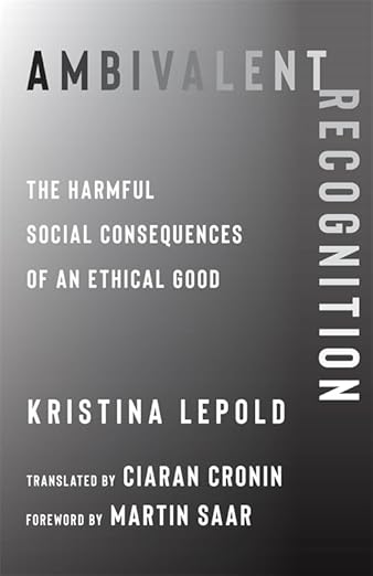 Ambivalent Recognition: The Harmful Social Consequences of an Ethical Good: 93 (New Directions in Critical Theory) (Hardcover)