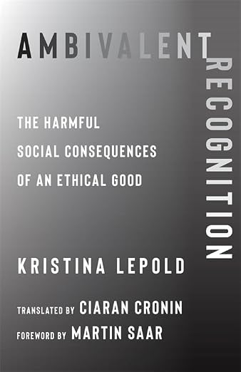 Ambivalent Recognition: The Harmful Social Consequences of an Ethical Good: 93 (New Directions in Critical Theory) (Paperback)