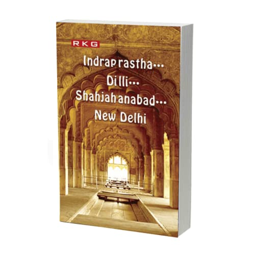 Indraprastha...Dilli....Shahjahanabad...New Delhi