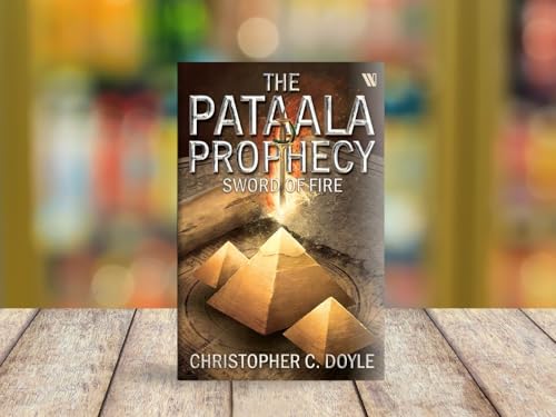 SWORD OF FIRE: THE PATAALA PROPHECY BOOK 3 - AN EPIC FANTASY ADVENTURE BY CHRISTOPHER C. DOYLE | MYSTERY THRILLER BASED ON INDIAN MYTHOLOGY