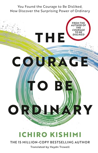 The Courage to be Ordinary: The life-changing book from the bestselling author of The Courage to be Disliked (Hardcover)