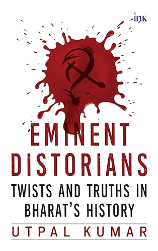 Eminent Distorians: Twists and Truths in Bharat's History
